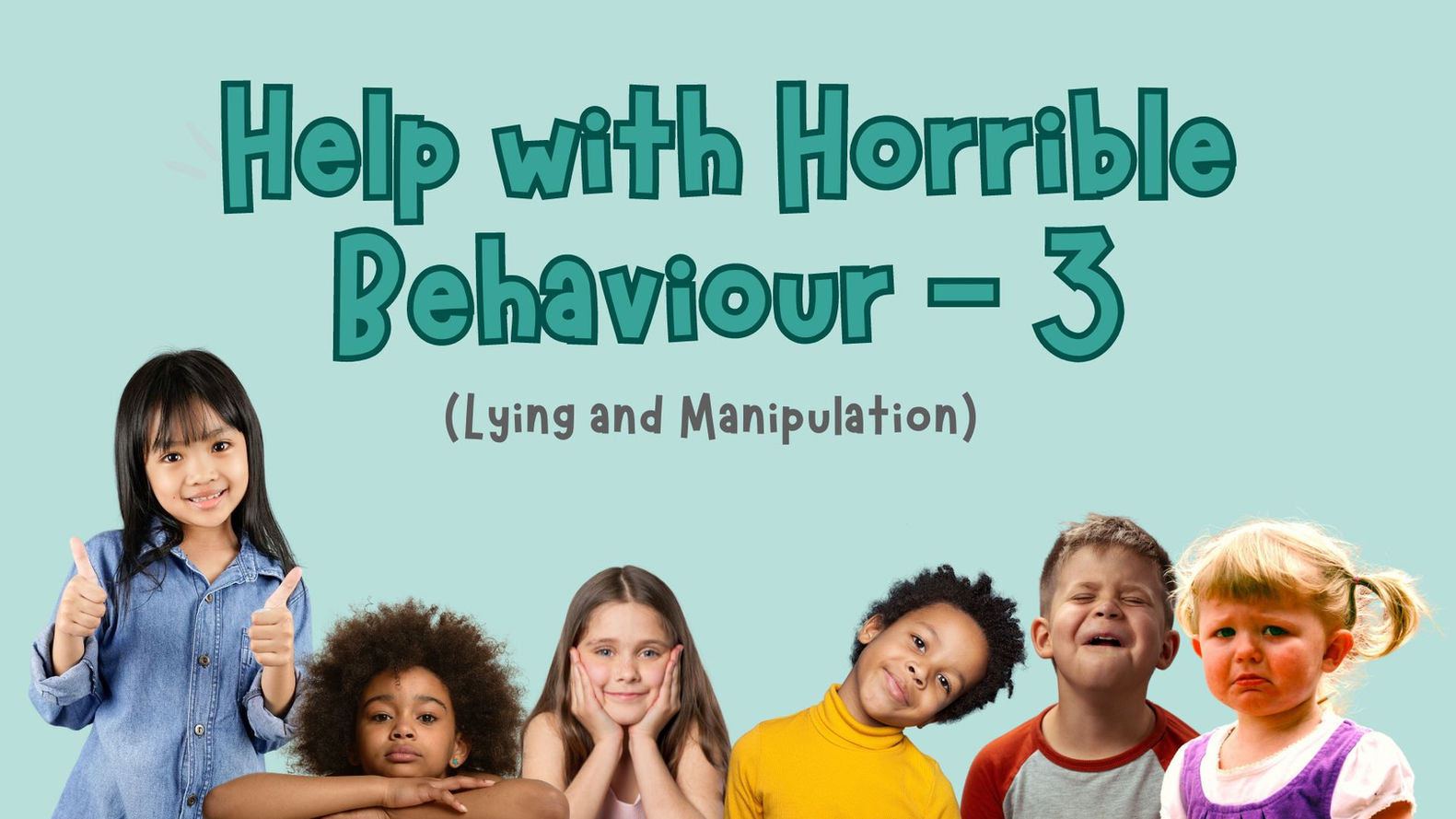 Help with Horrible Behaviour - 3